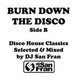 BURN DOWN THE DISCO - Side B - Disco House Classics Selected & Mixed by DJ San Fran