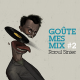 Goûte Mes Mix #2 - Raoul Sinier