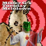 Mister G's Tuesday Meltdown - Show #27 Mortem Soma Returns!!!