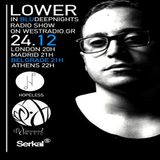 BLUDEEPNIGHTS RADIO SHOW w/ LOWER //Hopeless//Innocent Music//Serkal NYC//WESTRADIO.GR
