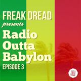 Freak Dread - Radio Outta Babylon - Episode 3
