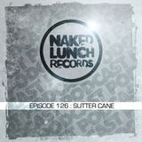 Naked Lunch PODCAST #126 - SUTTER CANE