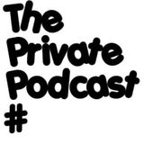 The Private Podcast #005