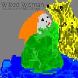 Sounds Of A Tired City #43: Wilted Woman