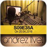 Andrez LIVE! S09E35A On 20.04.2016