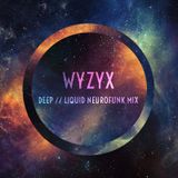 Deep // Liquid Neurofunk mix by Wyzyx | 22/09/15