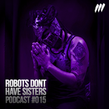 PODCAST #015 ROBOTS DON'T HAVE SISTERS