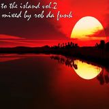 To The Island Vol.2 - Mixed By Rob Da Funk - July 2014 Mix