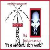 Electronic Transmissions Presents The Subterranean "It's A Wonderful Dark World"