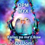 OPM MYX - KAILAN PA MA'Y IKAW