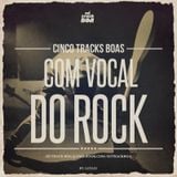#06 CINCO TRACKS BOAS - Com Vocal do Rock
