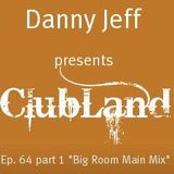 Danny Jeff presents ClubLand episode 64 part 1 "Big Room Main Mix"