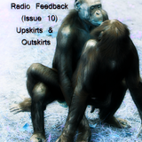 Radio Feedback - Issue 10 'Simian Crease Presents Upskirts & Outskirts'