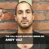 The Full Glass guestmix series #02 - ANDY VAZ (Yore Records / Dusseldorf)