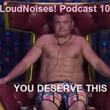 Loud Noises! Podcast 10