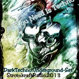 All You Need Is Techno(Dark,Underground, Techno-Set) Stromkraft-Radio 2013