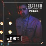 Tsinoshi Podcast #21: MSTK