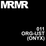 MRMR 011: ORG-UST (ONYX)