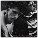 Where Are Your Friends Tonight