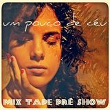 UM POUCO DE CÉU | mix tape pré show (FLORIPA)