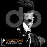 SAYMYNAME: Projections 003