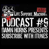 Damn Horns Presents... Life Support Machine Podcast #9