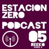 ESTACION ZERO PÒDCAST 05 - REEKO PARTE 2