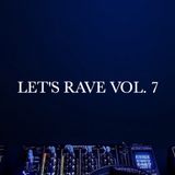LET'S RAVE VOL. 7