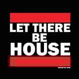 Let There Be House