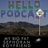 HELLO PODCAST 016 // My Big Fat Sephoran Boyfriend