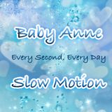 Baby Anne- Slow Motion (Every Second, Every Day) 11.11.12