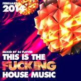 This Is The Fucking House Music - February 2014