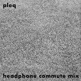 Pleq - Headphone Commute Mix