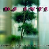 TRANQUILO CON CALMA TODO LLEGA DJ INTI RADIO ALTER-NATIVA.NET