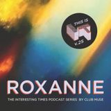 Interesting Times: Version.25 - Roxanne