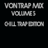 Von Trap Mix: Volume V <<chill trap edition>>