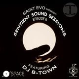 SSS Block: Saint Evo's Sentient Sound Sessions EP 6 ft DJ B-Town (July)