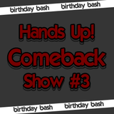 Hands Up! Comeback Show #3 (Birthday Bash)