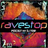 Ravestop - Podcast 30 - Towi