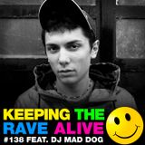 Keeping The Rave Alive Episode 138 featuring DJ Mad Dog