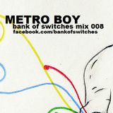 Bank Of Switches mix 008 - Metro Boy