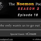 The Noemon Podcast - ep.18 (Season 2) - She does not want us to go out WITH people (Guest vCream)