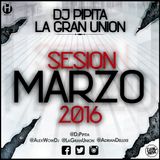 La Gran Unión & Dj Pipita - Sesión Marzo 2016