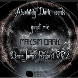 Absolutely Dark records presents Maksim Dark guest mix - brain jumps podcast - LIVE 002