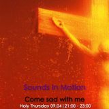 Sounds In Motion // Holy Thursday 2015 // Come sad with me
