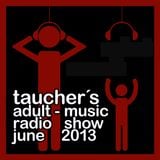 tauchers adult-music radio show june 2013
