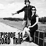 Episode 14 - Road Trip