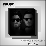 BLA BLA PODCAST #023 CARDACE & PERAZZINI IN THE MIX
