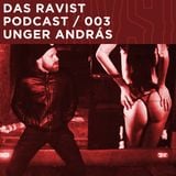 Das Ravist Podcast / 03 – Unger András