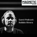 MAGNETIC Magazine Guest Podcast: Robbie Rivera